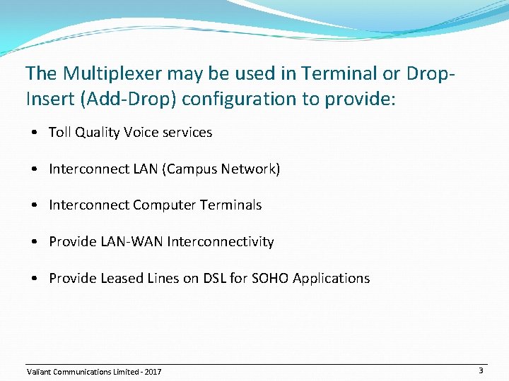 The Multiplexer may be used in Terminal or Drop. Insert (Add-Drop) configuration to provide:
