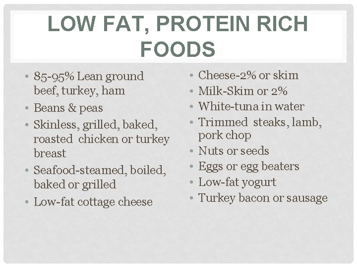 LOW FAT, PROTEIN RICH FOODS • 85 -95% Lean ground beef, turkey, ham •