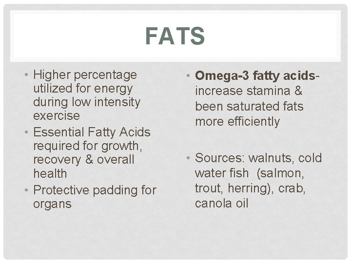 FATS • Higher percentage utilized for energy during low intensity exercise • Essential Fatty