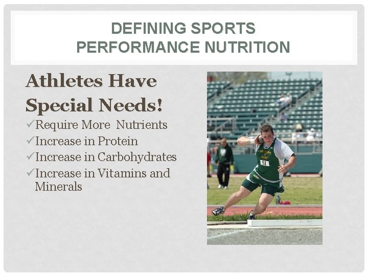 DEFINING SPORTS PERFORMANCE NUTRITION Athletes Have Special Needs! üRequire More Nutrients üIncrease in Protein