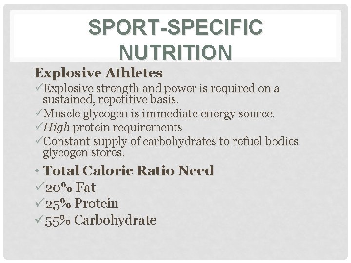 SPORT-SPECIFIC NUTRITION Explosive Athletes üExplosive strength and power is required on a sustained, repetitive