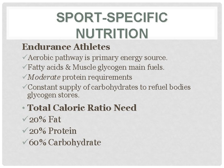 SPORT-SPECIFIC NUTRITION Endurance Athletes üAerobic pathway is primary energy source. üFatty acids & Muscle