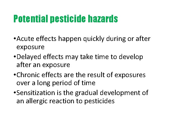 Potential pesticide hazards • Acute effects happen quickly during or after exposure • Delayed