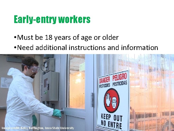 Early-entry workers • Must be 18 years of age or older • Need additional