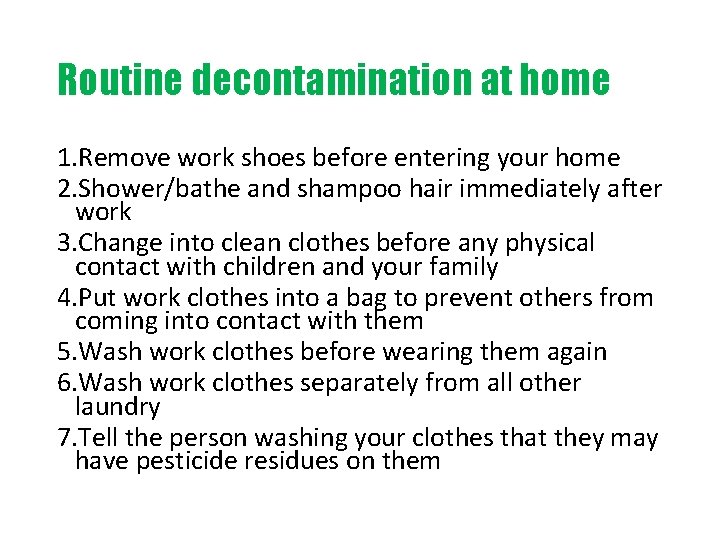 Routine decontamination at home 1. Remove work shoes before entering your home 2. Shower/bathe