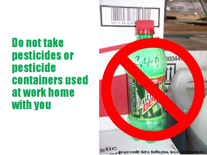 Do not take pesticides or pesticide containers used at work home with you Image