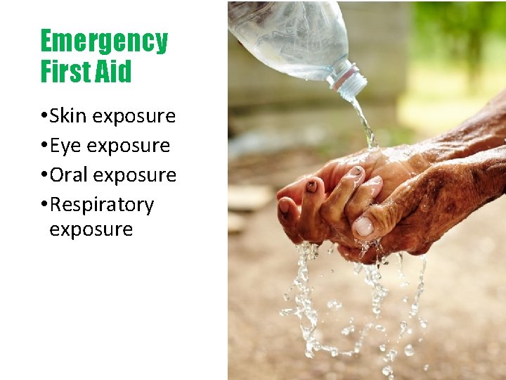 Emergency First Aid • Skin exposure • Eye exposure • Oral exposure • Respiratory