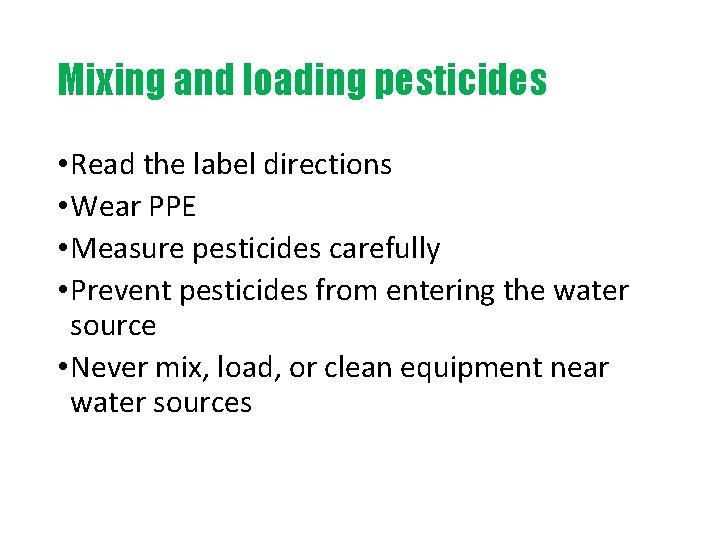 Mixing and loading pesticides • Read the label directions • Wear PPE • Measure
