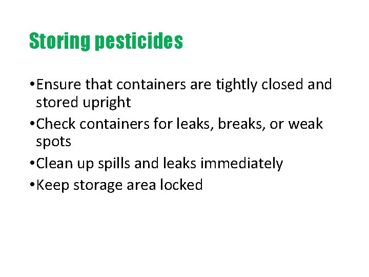 Storing pesticides • Ensure that containers are tightly closed and stored upright • Check