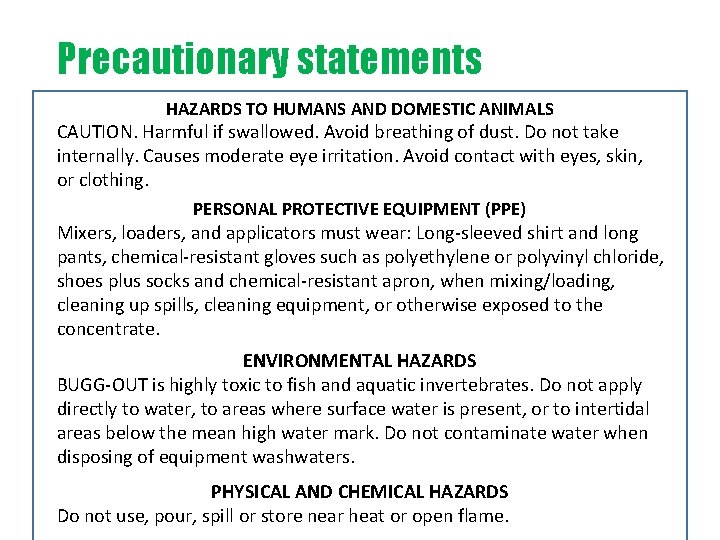 Precautionary statements HAZARDS TO HUMANS AND DOMESTIC ANIMALS CAUTION. Harmful if swallowed. Avoid breathing