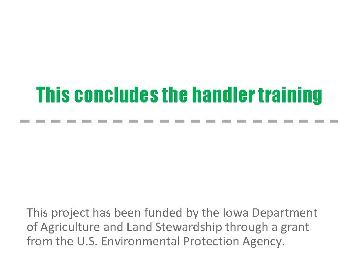 This concludes the handler training This project has been funded by the Iowa Department