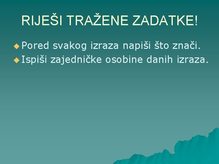 RIJEŠI TRAŽENE ZADATKE! u Pored svakog izraza napiši što znači. u Ispiši zajedničke osobine