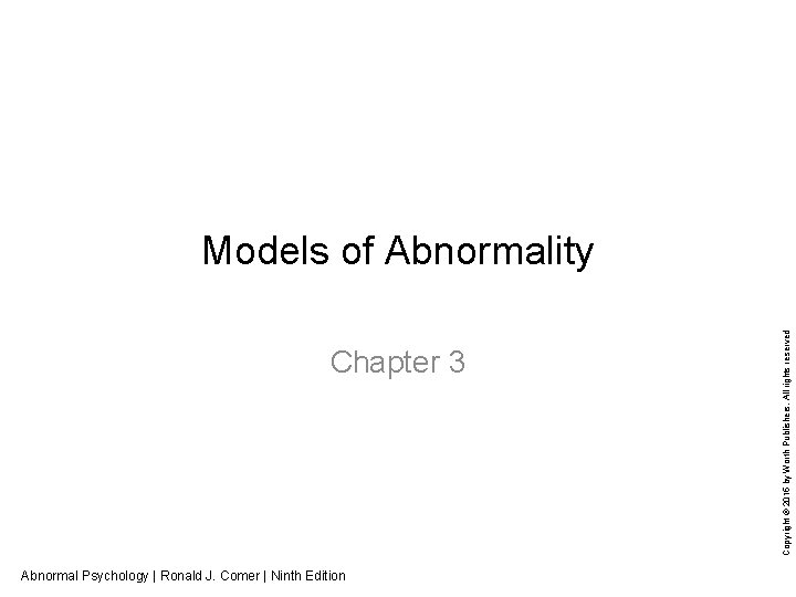 Chapter 3 Abnormal Psychology | Ronald J. Comer | Ninth Edition Copyright © 2015