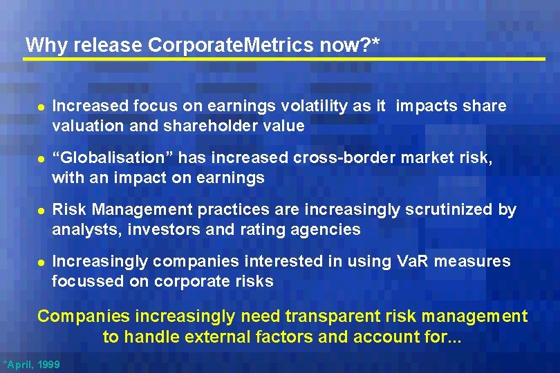 Why release Corporate. Metrics now? * l Increased focus on earnings volatility as it