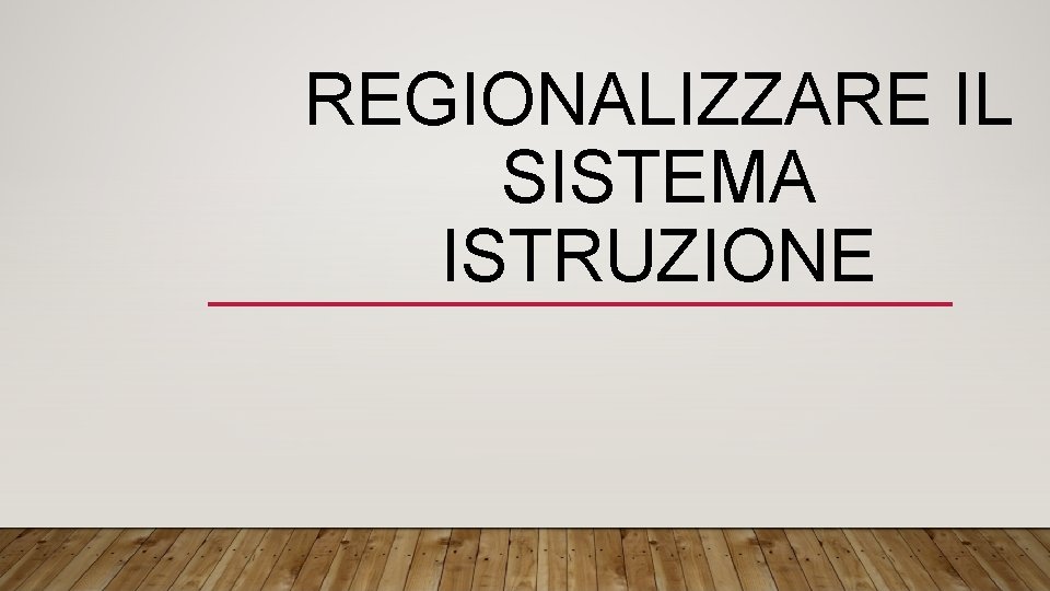 REGIONALIZZARE IL SISTEMA ISTRUZIONE 