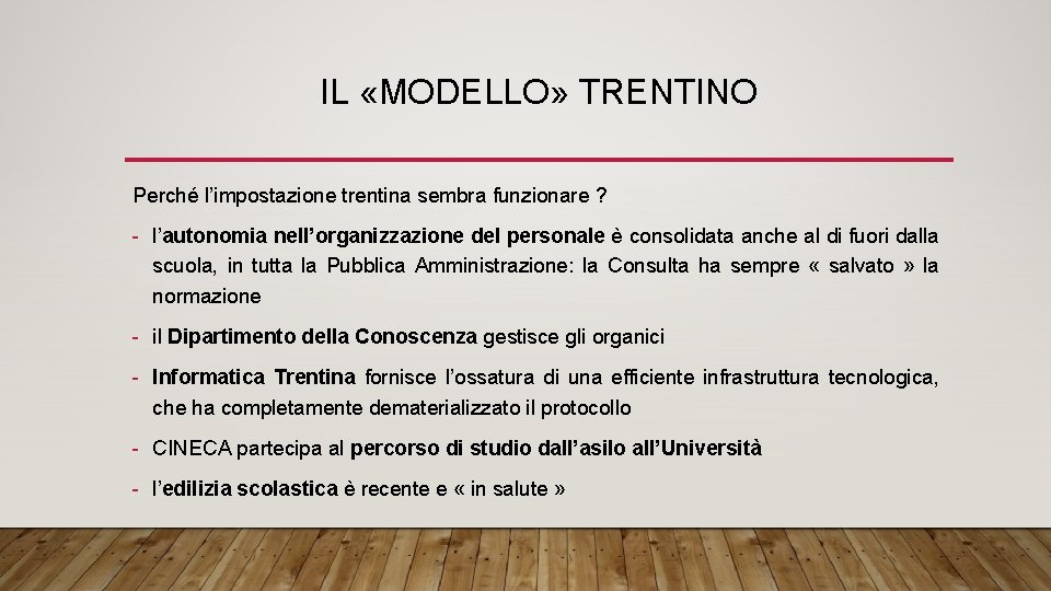 IL «MODELLO» TRENTINO Perché l’impostazione trentina sembra funzionare ? - l’autonomia nell’organizzazione del personale