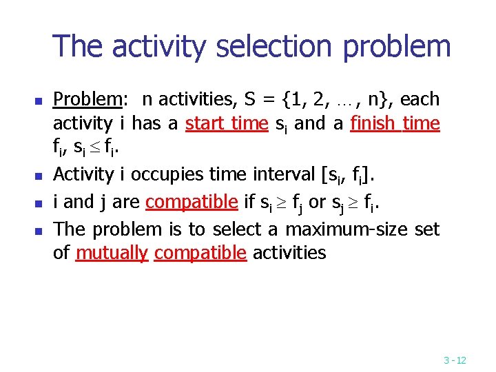 The activity selection problem n n Problem: n activities, S = {1, 2, …,