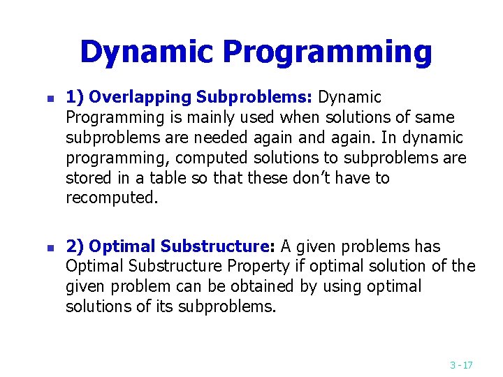 Dynamic Programming n n 1) Overlapping Subproblems: Dynamic Programming is mainly used when solutions