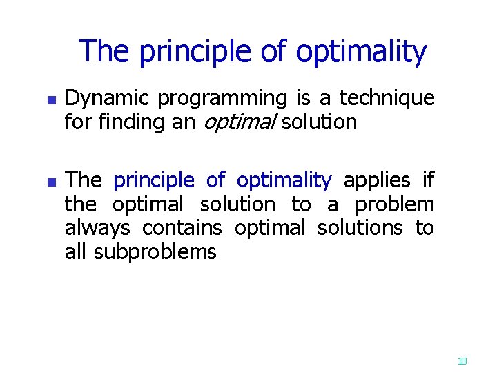 The principle of optimality n n Dynamic programming is a technique for finding an