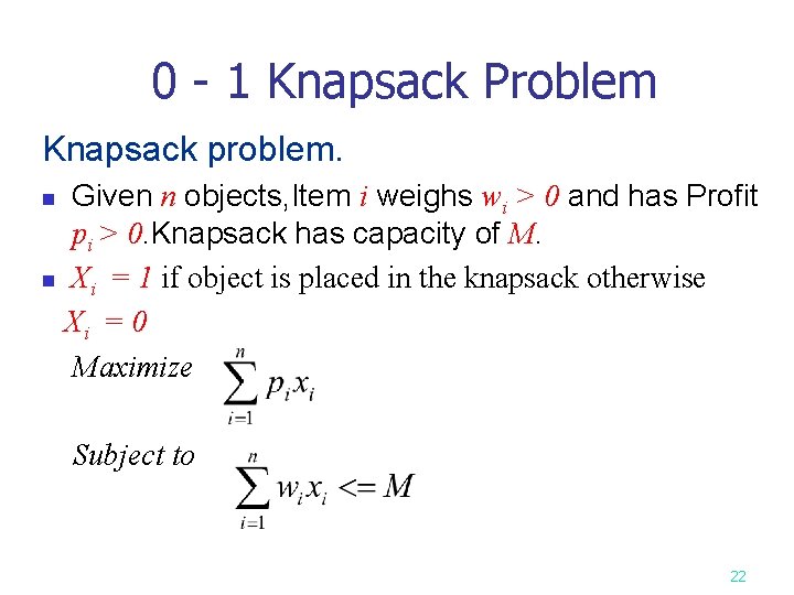0 - 1 Knapsack Problem Knapsack problem. Given n objects, Item i weighs wi