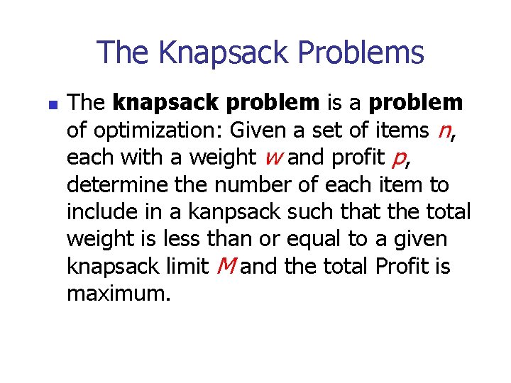 The Knapsack Problems n The knapsack problem is a problem of optimization: Given a