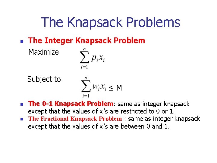 The Knapsack Problems n The Integer Knapsack Problem Maximize Subject to n n ≤M