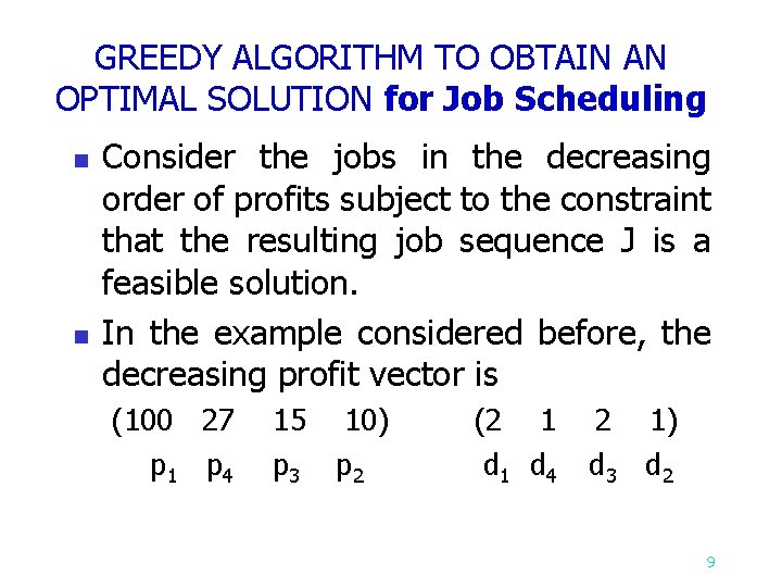 GREEDY ALGORITHM TO OBTAIN AN OPTIMAL SOLUTION for Job Scheduling n n Consider the