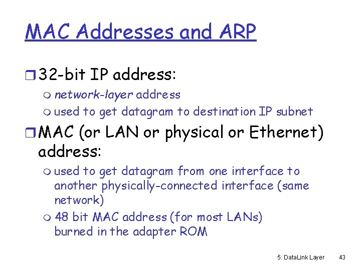 MAC Addresses and ARP r 32 -bit IP address: m network-layer address m used