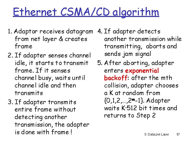 Ethernet CSMA/CD algorithm 1. Adaptor receives datagram 4. If adapter detects from net layer