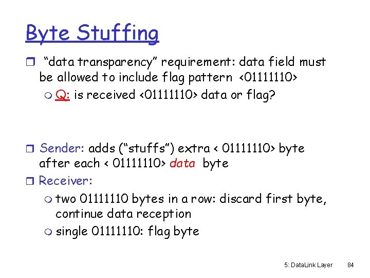 Byte Stuffing r “data transparency” requirement: data field must be allowed to include flag