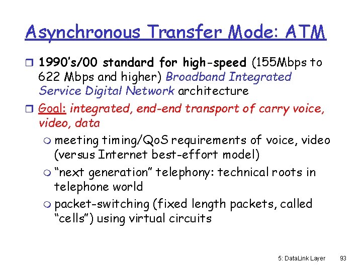 Asynchronous Transfer Mode: ATM r 1990’s/00 standard for high-speed (155 Mbps to 622 Mbps