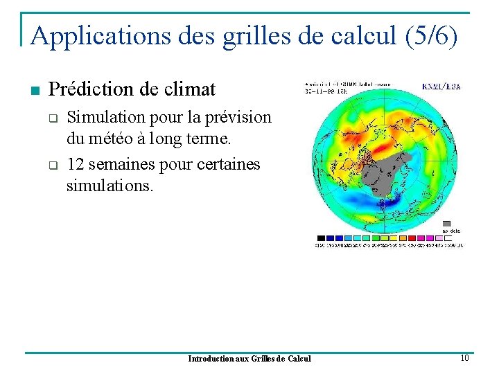 Applications des grilles de calcul (5/6) n Prédiction de climat q q Simulation pour