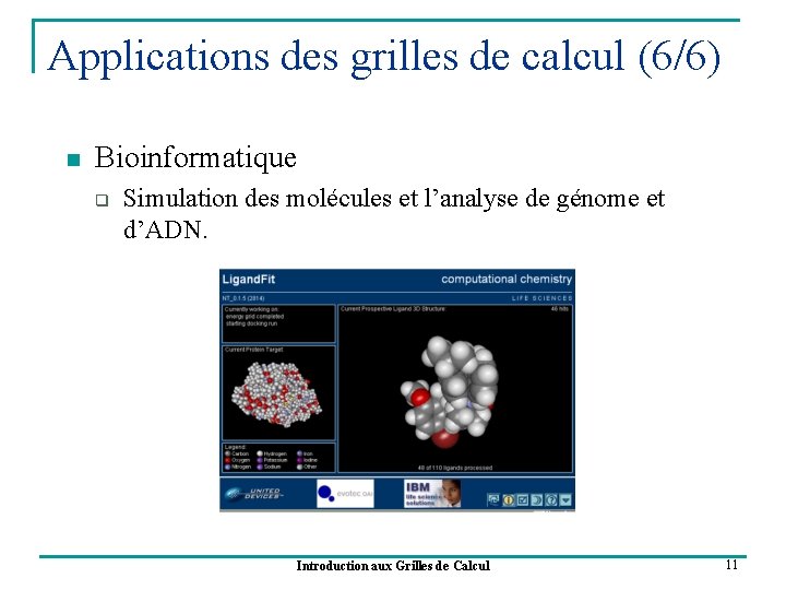 Applications des grilles de calcul (6/6) n Bioinformatique q Simulation des molécules et l’analyse