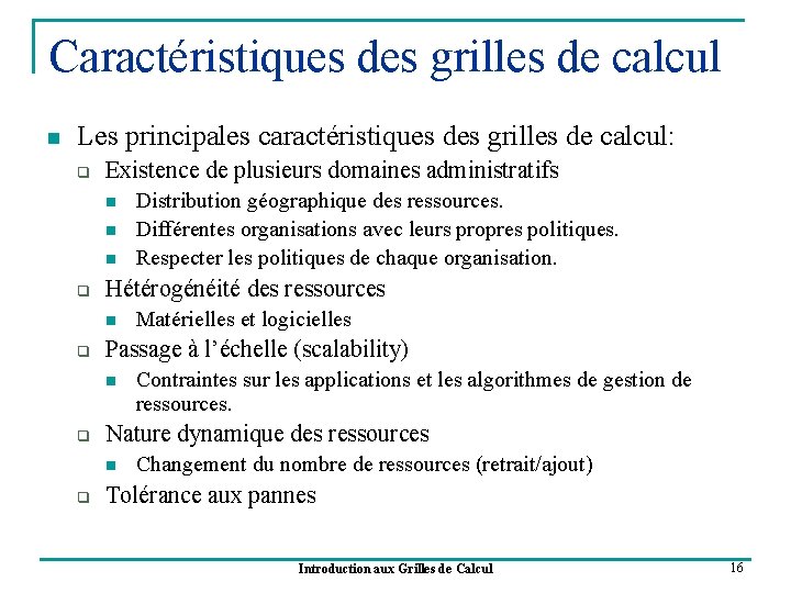 Caractéristiques des grilles de calcul n Les principales caractéristiques des grilles de calcul: q