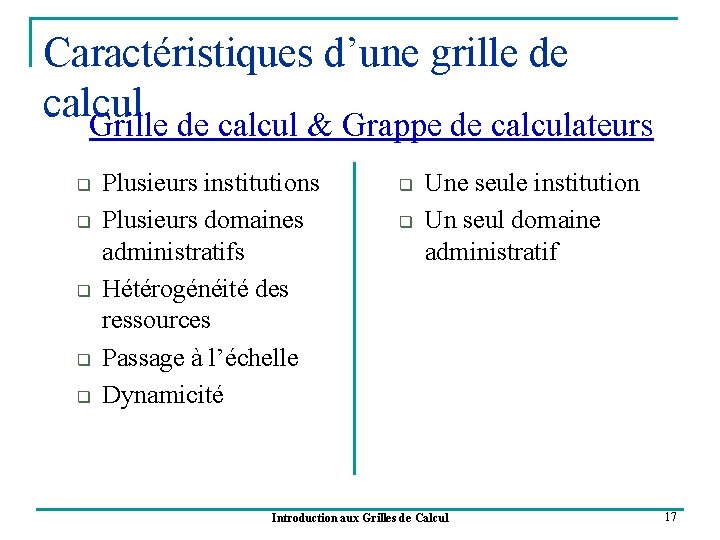 Caractéristiques d’une grille de calcul Grille de calcul & Grappe de calculateurs q q