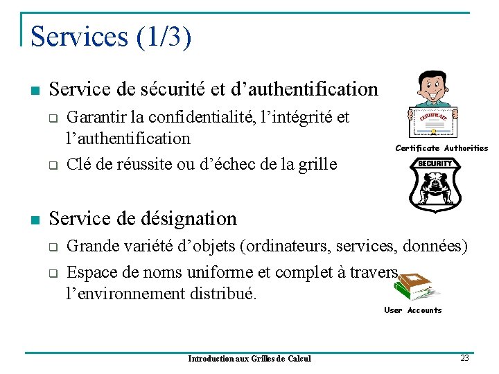 Services (1/3) n Service de sécurité et d’authentification q q n Garantir la confidentialité,