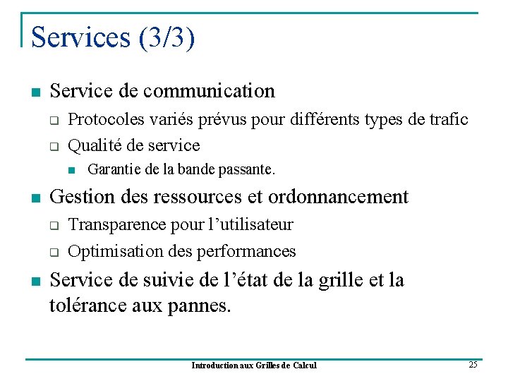 Services (3/3) n Service de communication q q Protocoles variés prévus pour différents types