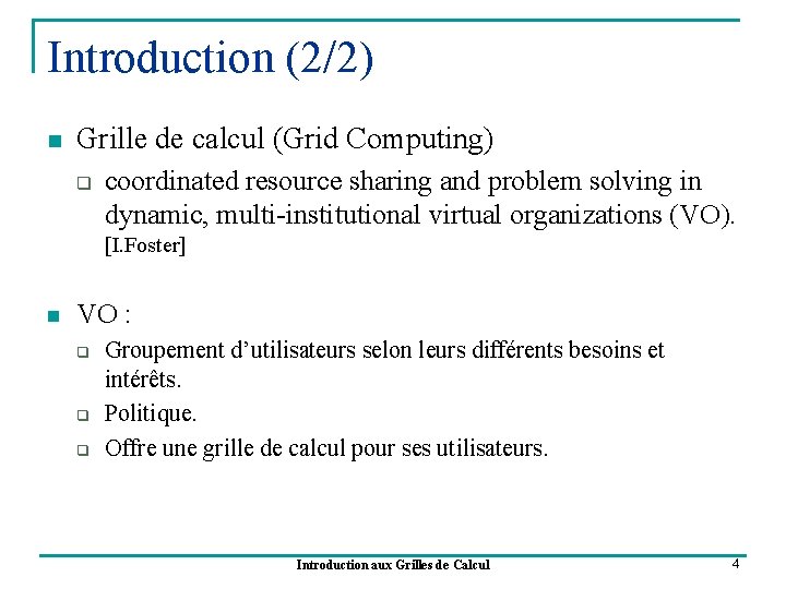 Introduction (2/2) n Grille de calcul (Grid Computing) q coordinated resource sharing and problem