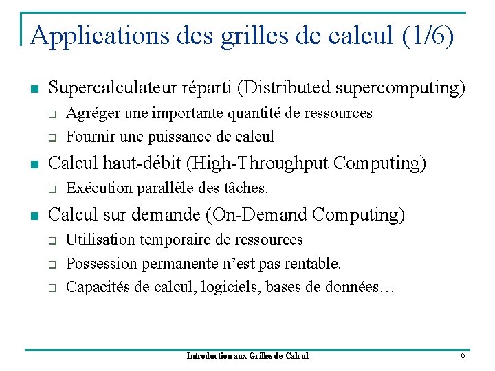 Applications des grilles de calcul (1/6) n Supercalculateur réparti (Distributed supercomputing) q q n