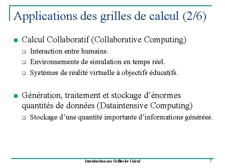 Applications des grilles de calcul (2/6) n Calcul Collaboratif (Collaborative Computing) q q q