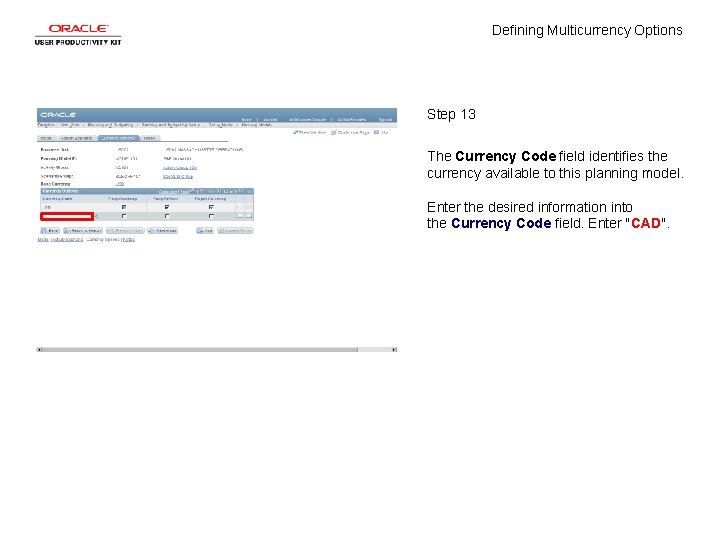 Defining Multicurrency Options Step 13 The Currency Code field identifies the currency available to