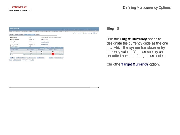 Defining Multicurrency Options Step 15 Use the Target Currency option to designate the currency