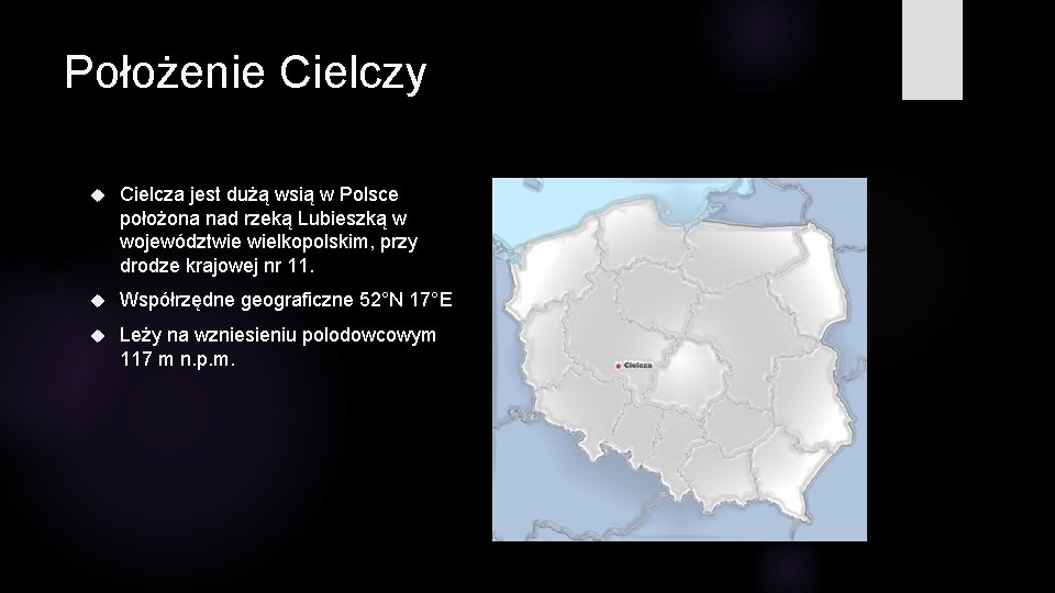 Położenie Cielczy Cielcza jest dużą wsią w Polsce położona nad rzeką Lubieszką w województwie