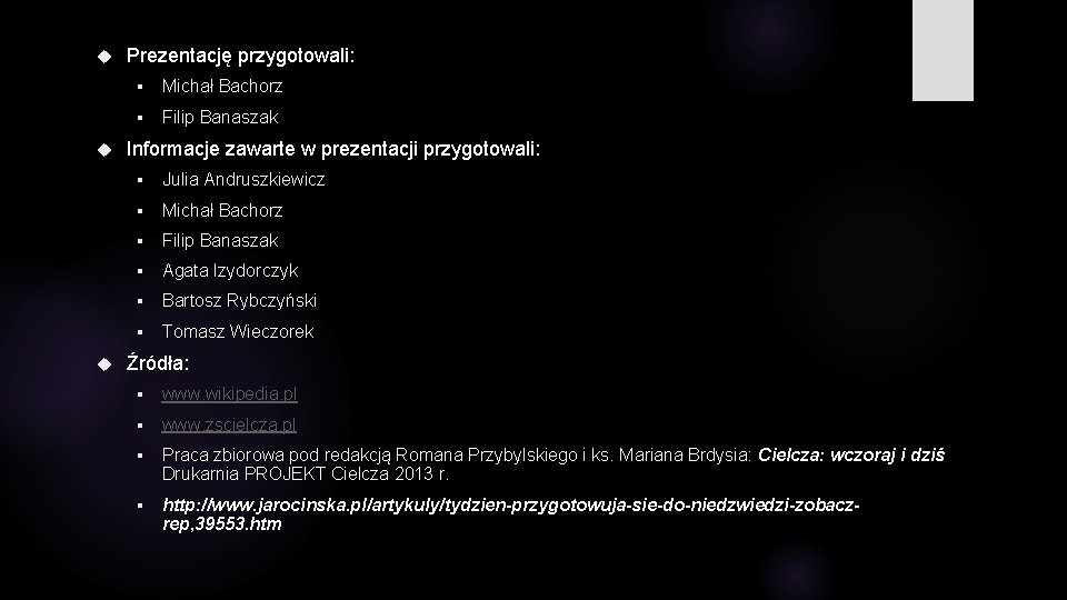  Prezentację przygotowali: § Michał Bachorz § Filip Banaszak Informacje zawarte w prezentacji przygotowali: