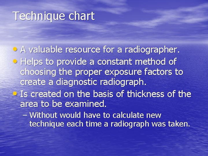 Technique chart • A valuable resource for a radiographer. • Helps to provide a