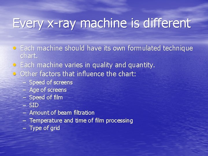 Every x-ray machine is different • Each machine should have its own formulated technique