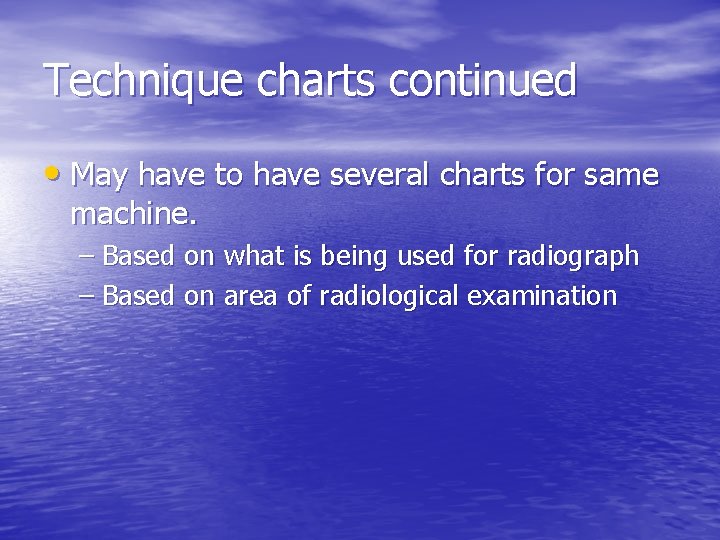 Technique charts continued • May have to have several charts for same machine. –
