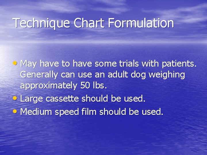 Technique Chart Formulation • May have to have some trials with patients. Generally can