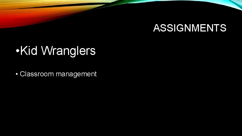 ASSIGNMENTS • Kid Wranglers • Classroom management 