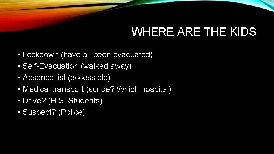 WHERE ARE THE KIDS • Lockdown (have all been evacuated) • Self-Evacuation (walked away)